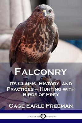 Falconry: Its Claims, History, and Practices - Hunting with Birds of Prey - Gage Earle Freeman - cover
