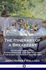 The Itinerary of a Breakfast: The Stages of Digestion; Gastro-Intestinal Care and Nutrition in the Eating of a Healthy Morning Meal