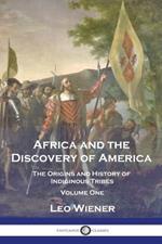 Africa and the Discovery of America: The Origins and History of Indiginous Tribes - Volume One
