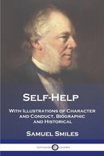 Self-Help: With Illustrations of Character and Conduct, Biographic and Historical