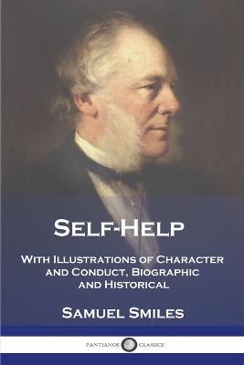 Self-Help: With Illustrations of Character and Conduct, Biographic and Historical - Samuel Smiles - cover