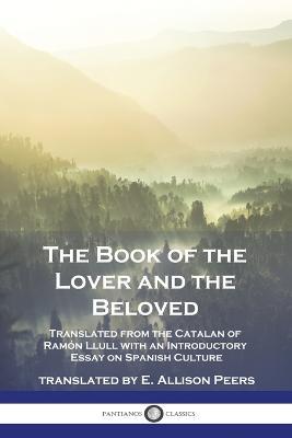 The Book of the Lover and the Beloved: Translated from the Catalan of Ramon Llull with an Introductory Essay on Spanish Culture - Ramon Llull - cover