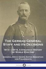 The German General Staff and its Decisions, 1914-1916: A Strategic History of World War One