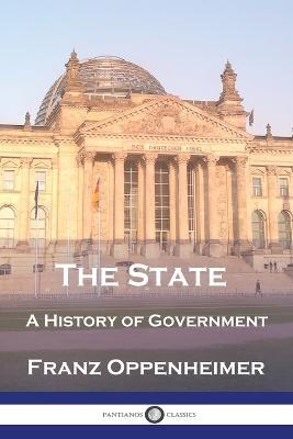 The State: A History of Government - Franz Oppenheimer - cover