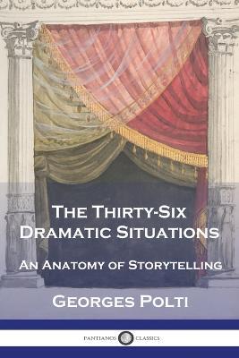 The Thirty-Six Dramatic Situations: An Anatomy of Storytelling - Georges Polti - cover