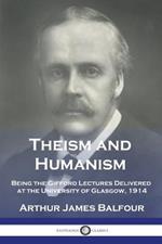 Theism and Humanism: Being the Gifford Lectures Delivered at the University of Glasgow, 1914