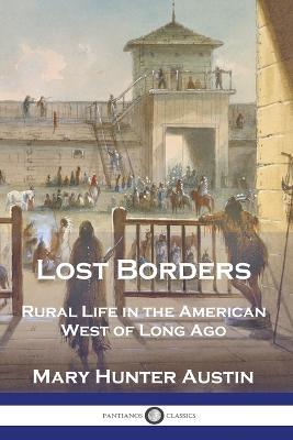 Lost Borders: Rural Life in the American West of Long Ago - Mary Hunter Austin - cover