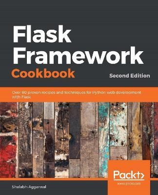 Flask Framework Cookbook: Over 80 proven recipes and techniques for Python web development with Flask, 2nd Edition - Shalabh Aggarwal - cover