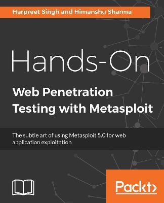 Hands-On Web Penetration Testing with Metasploit: The subtle art of using Metasploit 5.0 for web application exploitation - Harpreet Singh,Himanshu Sharma - cover