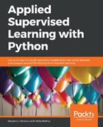 Applied Supervised Learning with Python: Use scikit-learn to build predictive models from real-world datasets and prepare yourself for the future of machine learning