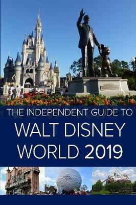 The Independent Guide to Walt Disney World 2019 (Travel Guide) - G Costa - cover