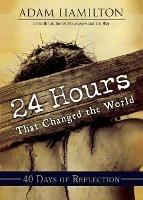 24 Hours That Changed the World - Adam Hamilton - cover