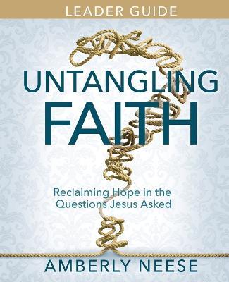 Untangling Faith Women's Bible Study Leader Guide - Amberly Neese - cover