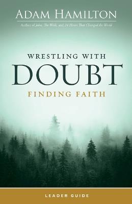 Wrestling with Doubt, Finding Faith Leader Guide - Adam Hamilton - cover