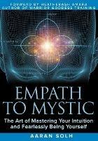 Empath to Mystic: The Art of Mastering Your Intuition and Fearlessly Being Yourself - Aaran Solh - cover