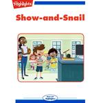 Show and Snail