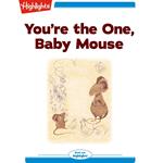 You're the One Baby Mouse