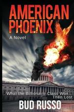 American Phoenix: What The Billionaire Class Won ... Then Lost