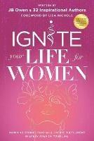 Ignite Your Life for Women: Thirty-two inspiring stories that will create success in every area of your life - Jb Owen - cover
