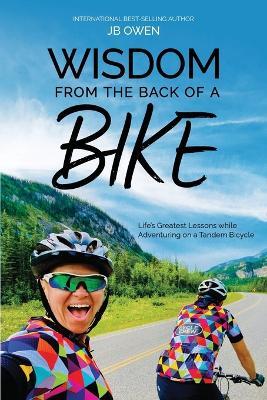 Wisdom From the Back of a Bike: Life's Greatest Lessons While Adventuring on a Tandem Bicycle - Jb Owen - cover