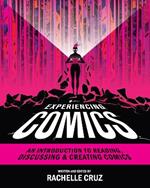 Experiencing Comics: An Introduction to Reading, Discussing, and Creating Comics