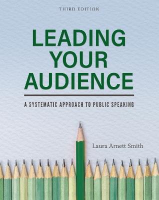 Leading Your Audience: A Systematic Approach to Public Speaking - Laura Arnett Smith - cover