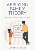 Applying Family Theory: Teaching, Research, Practice, Life