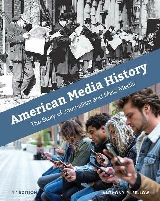 American Media History: The Story of Journalism and Mass Media - Anthony R Fellow - cover