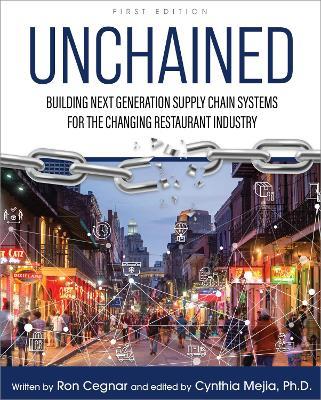 Unchained: Building Next Generation Supply Chain Systems for the Changing Restaurant Industry - Ron Cegnar,Cynthia Mejia - cover