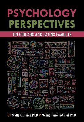 Psychological Perspectives on Chicanx and Latinx Families - Yvette G. Flores,Monica Torreiro-Casal - cover