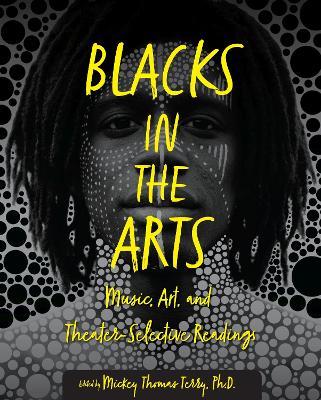 Blacks in the Arts: Music, Art, and Theater-Selective Readings - Mickey Thomas Terry - cover