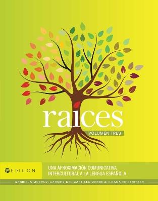 Raíces, Volumen tres: Una aproximación comunicativa intercultural a la lengua española - Gabriela McEvoy,Carmen Del Castillo-Zerbe,Ileana Feistritzer - cover