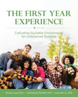 The First Year Experience: Cultivating Equitable Environments for Underserved Students - Yerodin Lucas,Lia Richards-Palmiter,Leon John - cover