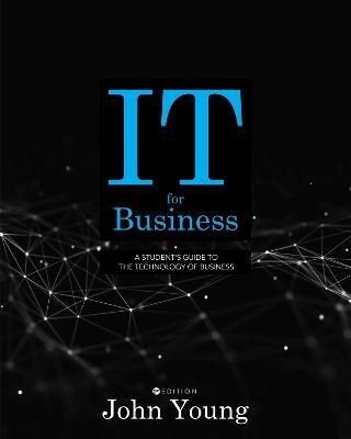 IT for Business: A Student's Guide to the Technology of Business - John Young - cover