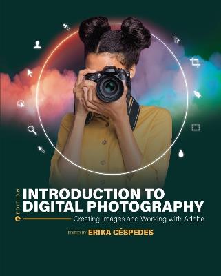 Introduction to Digital Photography: Creating Images and Working with Adobe - Erika Céspedes - cover