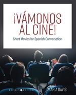 ¡Vámonos al cine!: Short Movies for Spanish Conversation