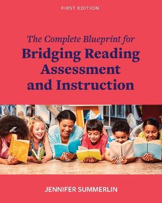 The Complete Blueprint for Bridging Reading Assessment and Instruction - Jennifer Summerlin - cover