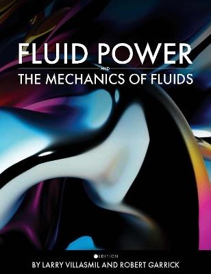 Fluid Power and the Mechanics of Fluids - Larry Villasmil,Robert Garrick - cover