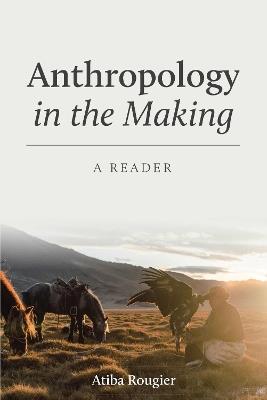 Anthropology in the Making: A Reader - Atiba L Rougier - cover