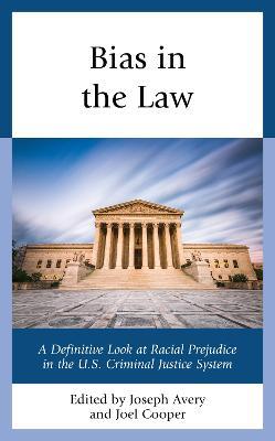 Bias in the Law: A Definitive Look at Racial Prejudice in the U.S. Criminal Justice System - cover