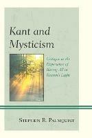 Kant and Mysticism: Critique as the Experience of Baring All in Reason's Light