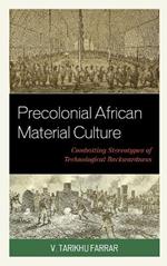 Precolonial African Material Culture: Combatting Stereotypes of Technological Backwardness