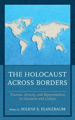 The Holocaust across Borders: Trauma, Atrocity, and Representation in Literature and Culture