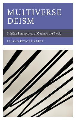 Multiverse Deism: Shifting Perspectives of God and the World - Leland Harper - cover