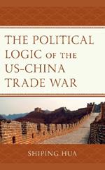 The Political Logic of the US–China Trade War