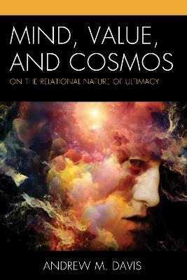 Mind, Value, and Cosmos: On the Relational Nature of Ultimacy - Andrew M. Davis - cover