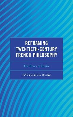 Reframing Twentieth-Century French Philosophy: The Roots of Desire - cover