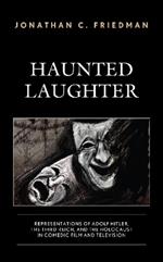 Haunted Laughter: Representations of Adolf Hitler, the Third Reich, and the Holocaust in Comedic Film and Television