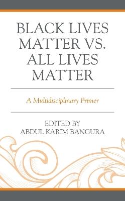 Black Lives Matter vs. All Lives Matter: A Multidisciplinary Primer - cover