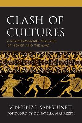 Clash of Cultures: A Psychodynamic Analysis of Homer and the Iliad - Vincenzo Sanguineti - cover